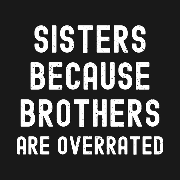 Sisters Because Brothers Are Overrated by trendynoize