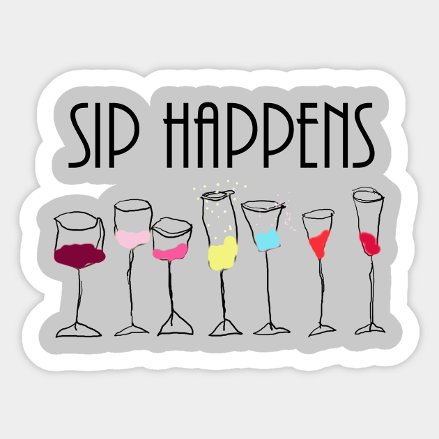 SIP HAPPENS FUNNY WINE LOVERS DRINKING GIFT - Funny Wine Quote - Sticker