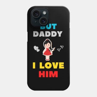 But Daddy I Love Him Phone Case