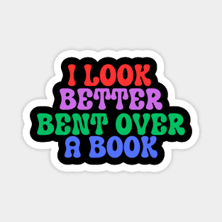 I Look Better Bent Over A Book Magnet