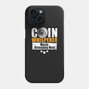 Coin whisperer - fun metal detecting tshirt Phone Case