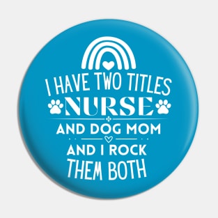 I Have Two Titles Nurse and Dog Mom and I Rock Them Both - Funny Multitasking Nurse Gift Idea Pin