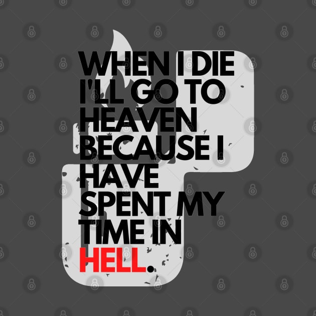 When I Die I'll Go To Heaven Because I Have Spent My Time In Hell by jackofdreams22