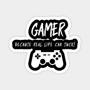 Gamer Because Real Life Sucks Magnet