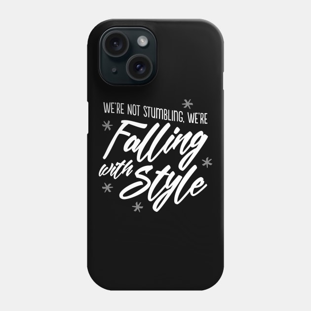 We're not stumbling, we're falling with style Phone Case by GoAwayGreen