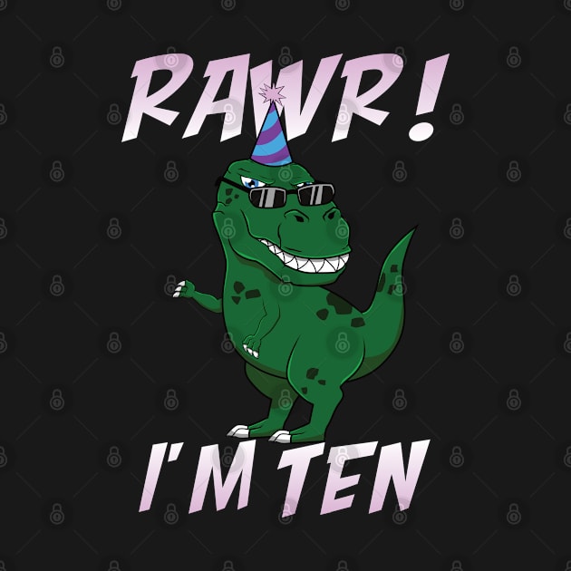 T-Rex Birthday Rawr I'm 10 Ten Anniversary Funny Gift by jkshirts