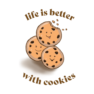 cute cookies - life is better with cookies T-Shirt