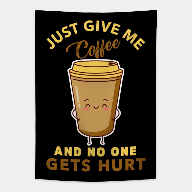 Just Give Me Coffee And No One Gets Hurt - Kawaii Coffee Cup, Funny, Coffee Lover, Gift - Dark Tapestry by PorcupineTees