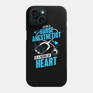 Being A Nurse Anesthetist Is A Work Of Heart Phone Case