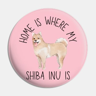 Home is Where My Shiba Inu Is Dog Breed Watercolor Pin