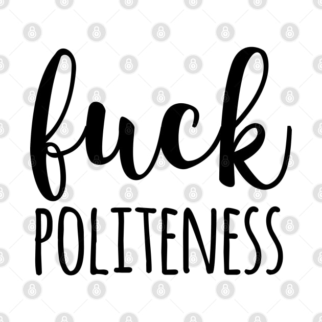 MFM - Fuck Politeness by qpdesignco