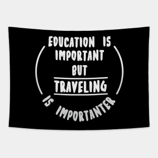 Education is important but the travelling is importanter Tapestry