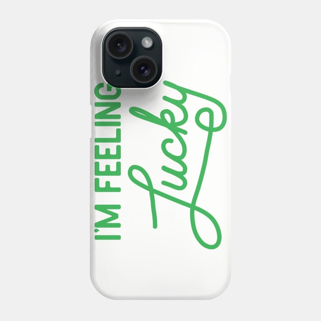 I’m Feeling Lucky Shamrock Phone Case by chrissyloo