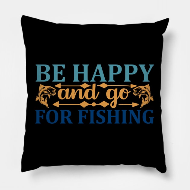 be  happy and go for fishing Pillow by busines_night