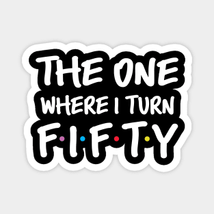 The One Where I Turn Fifty 50th Birthday Magnet