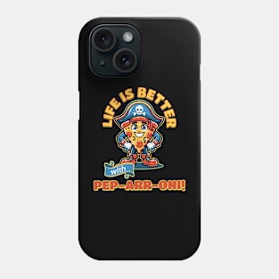 Life is Better with Pep-ARR-oni! Phone Case