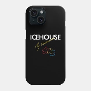 Icehouse My Obession Phone Case