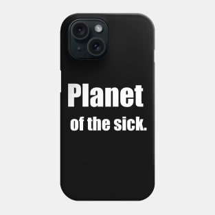 PLANET OF THE SICK Phone Case