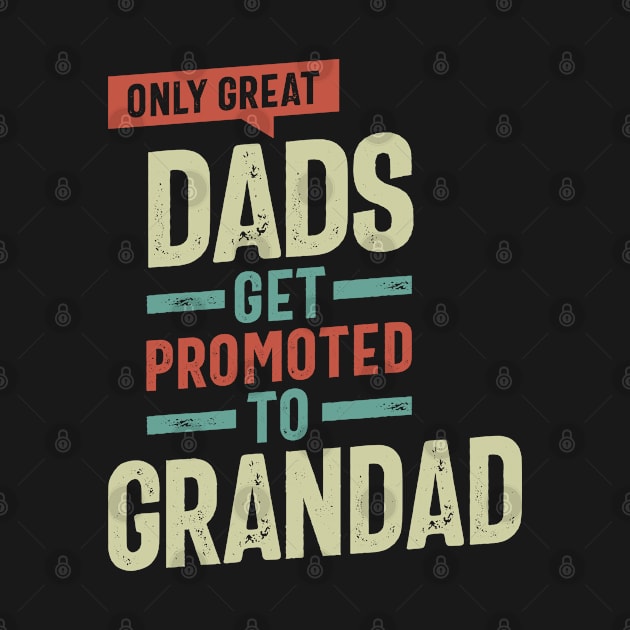 Only Great Dads Get Promoted To Grandad | Father and Grandfather Gift by cidolopez