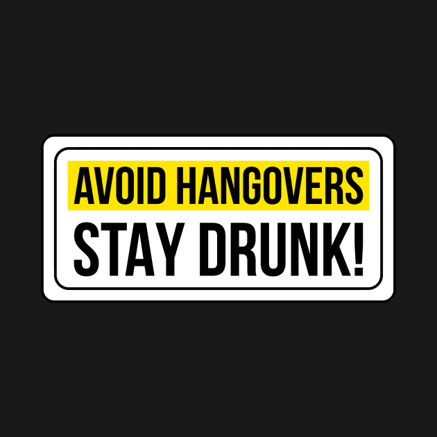 Avoid Hangovers Stay Drunk ! by NotSoGoodStudio