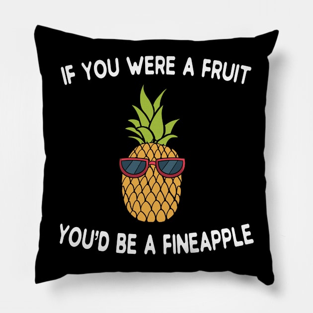 if you were a fruit you'd be a fineapple Pillow by soopa