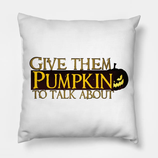 give them pumpkin to talk about Pillow by Ticus7