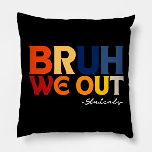 Cute End Of School Year Students Summer Bruh We Out Students Pillow