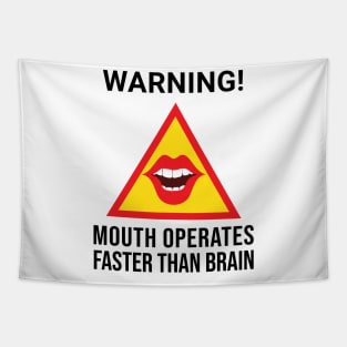 Warning Mouth Operates Faster Than Brain Tapestry