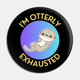 I'm Otterly Exhausted | Otter Pun Pin