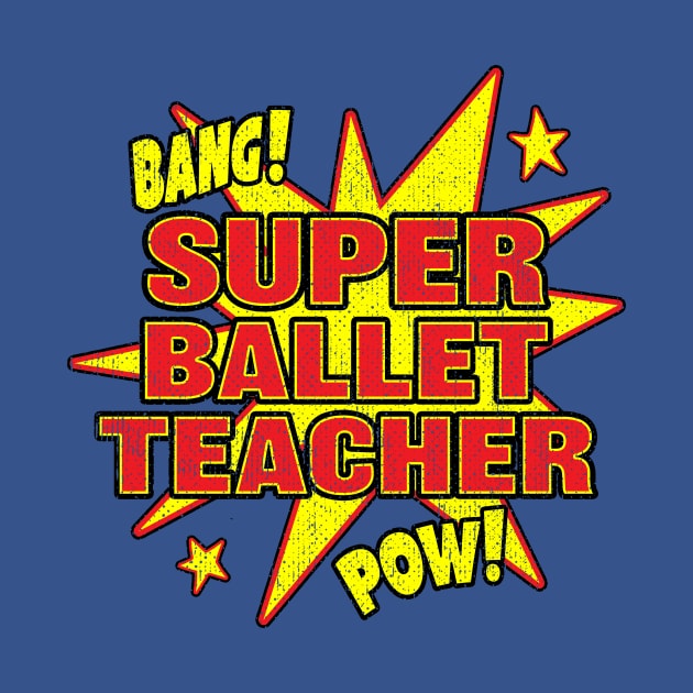 Super Ballet Teacher Super Hero Danceer Power by Eyes4