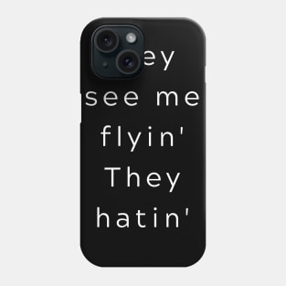 They see me flyin' they hatin' Phone Case