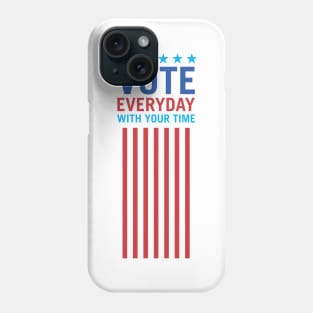 Vote Everyday With Your Time 3 - Political Campaign Phone Case