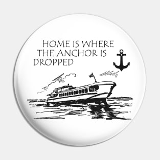 Ship Captain - Home is where the anchor is dropped Pin
