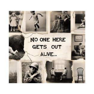 No one here gets out alive T-Shirt