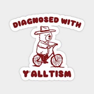 Diagnosed With Y'ALLTISM Magnet