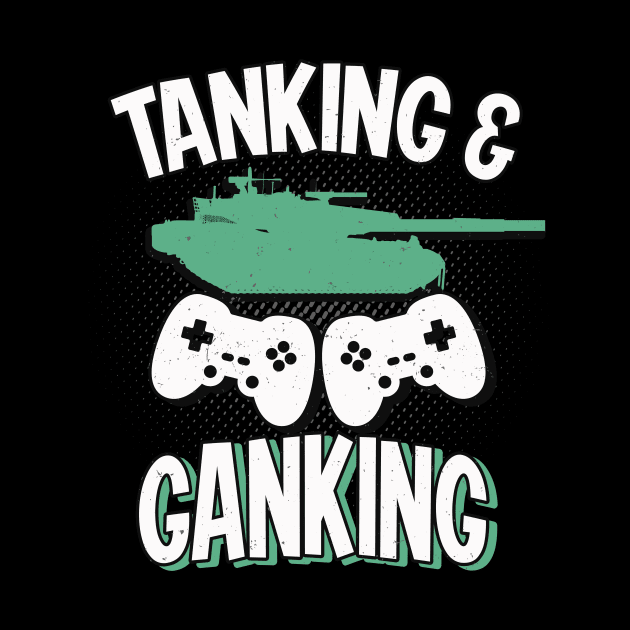 Tanking and Ganking War Tank Gaming Gamer by Foxxy Merch