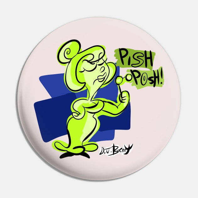 Pish Posh! Pin by D.J. Berry