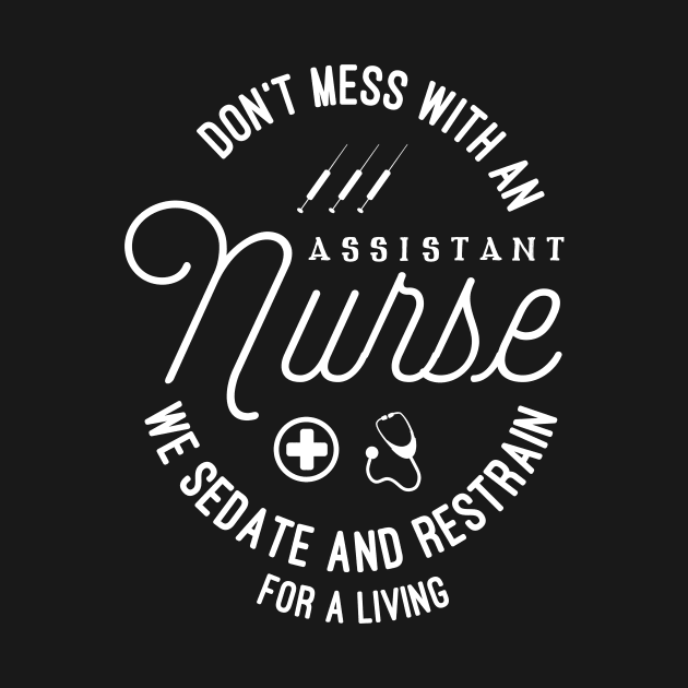 Nursing Assistant | We Sedate And Restrain For A Living | Fun by agapimou