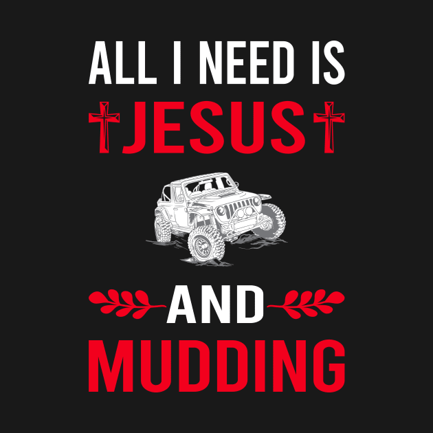 I Need Jesus And Mudding Mud Bogging by Good Day