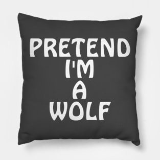 Pretend I'm A Wolf Pillow