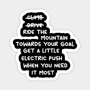 don't climb don't drive ride the mountain towards your goal get a little electric push when you need it most Magnet