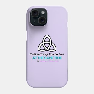 Multiple Things Can Be True at the Same Time Phone Case