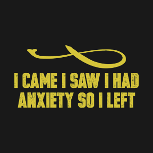 I Came I Saw I Had Anxiety So I Left Vintage Retro Funny Saying T-Shirt