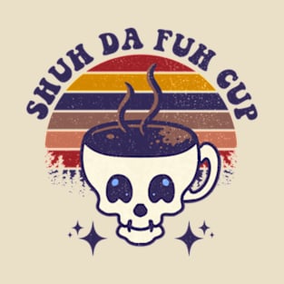 Shuh Da Fuh Cup T-Shirt