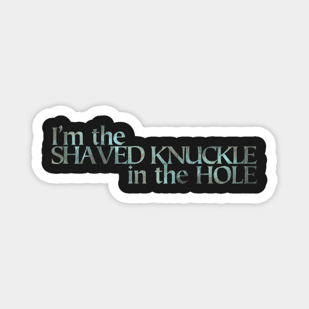 I’m the Shaved Knuckle in the Hole light Magnet by Minmoji