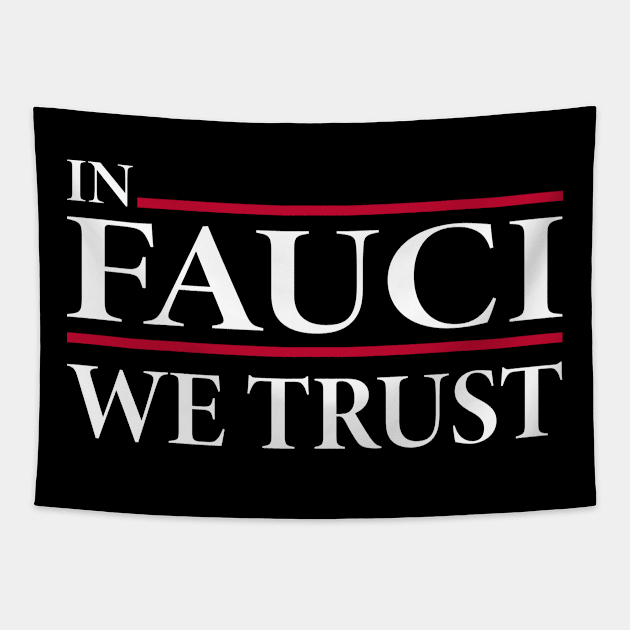 In Fauci We Trust Tapestry by Attia17