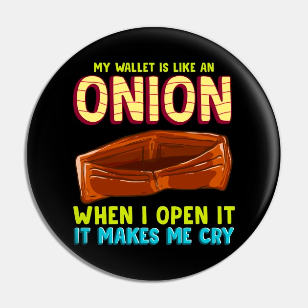 My Wallet Is Like An Onion, It Makes Me Cry Pin by theperfectpresents