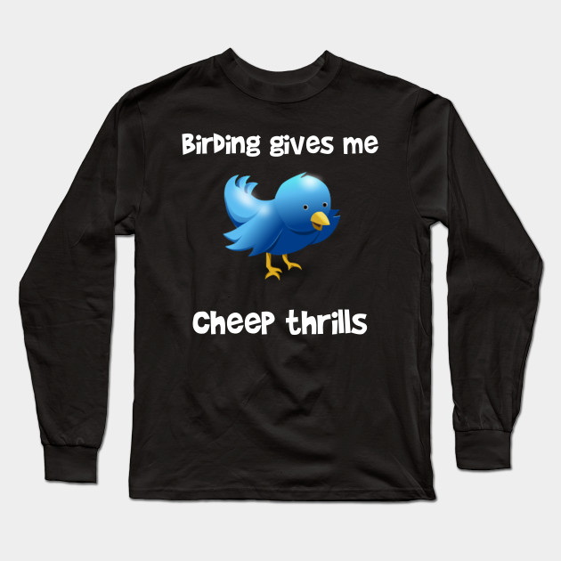 Birding Gives Me Cheap Thrills Birding Gives Me Cheap Thrills
