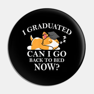 I Graduated Can I Go Back To Bed Now Pin