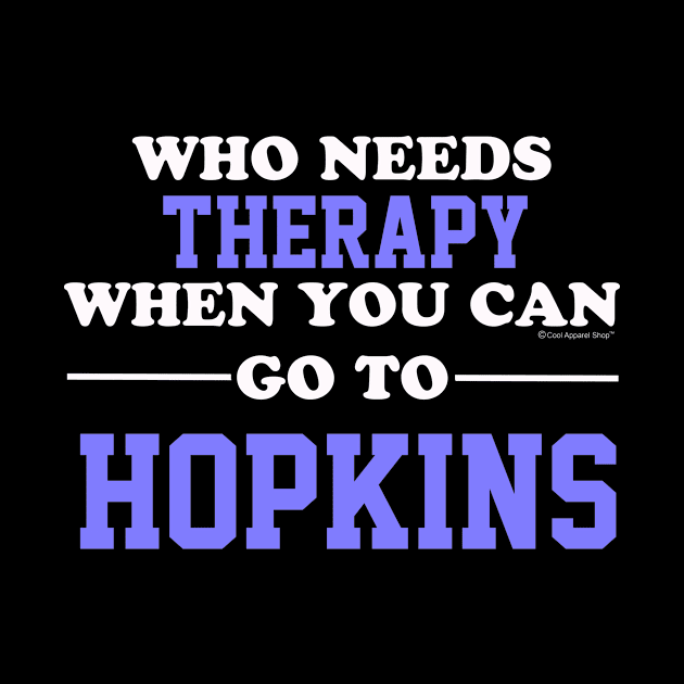 Who Needs Therapy When You Can Go To Hopkins by CoolApparelShop